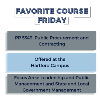 Graphic with title "Favorite Course Friday" with three boxes below it that read: PP 5349: Public Procurement and Contracting, Offered at the Hartford Campus, Focus Area: Leadership and Public Management and State and Local Government Management. 