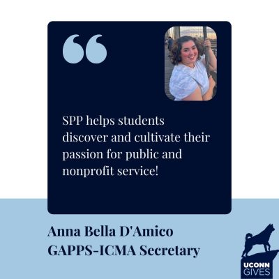 The words “SPP helps students discover and cultivate their passion for public and nonprofit service! - Anna Bella D’Amico GAPPS-ICMA Secretary.” A photo of Anna Bella. The UConn Gives logo with the Husky Statue.